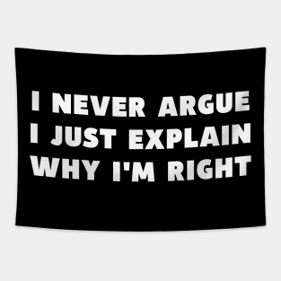 I Never Argue I Just Explain Why I'm Right Funny Saying Tapestry