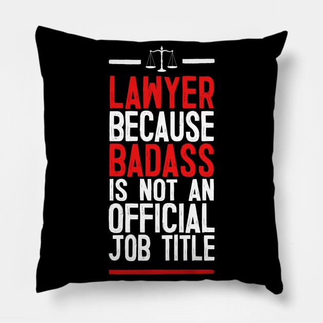 Lawyer Because Badass Is Not An Official Job Title Pillow by DankFutura