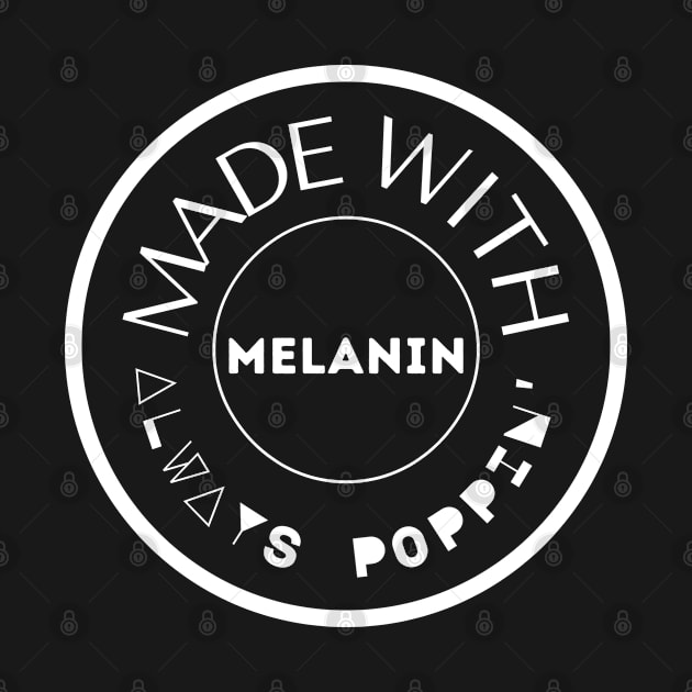 Made with Melanin - Always Poppin' by Soul B Designs