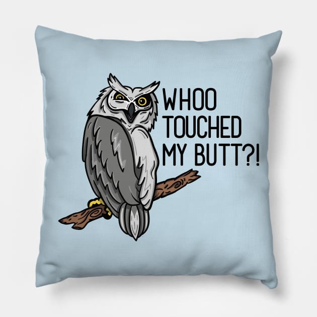 Who Touched My Butt? Pillow by dartistapparel