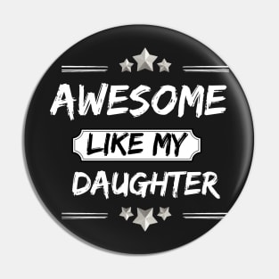 AWESOME LIKE MY DAUGHTER Mothers and Fathers Day Gift Dad Joke Pin