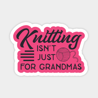 Knitting is Not just for grandmas Magnet