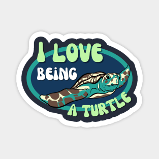 I Love Being A Turtle Magnet