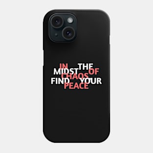 In the midst of chaos, find your peace Phone Case