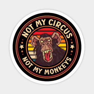 Not My Circus, Not My Monkeys Funny Primate Graphic Magnet