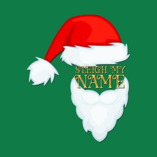 Sleigh My Name Santa Claus Christmas T-Shirt