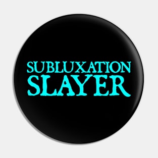 Subluxation slayer Pin