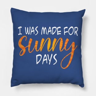 I was Made For sunny days Pillow