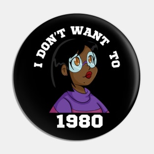 I Don't Want to 1980 Pin