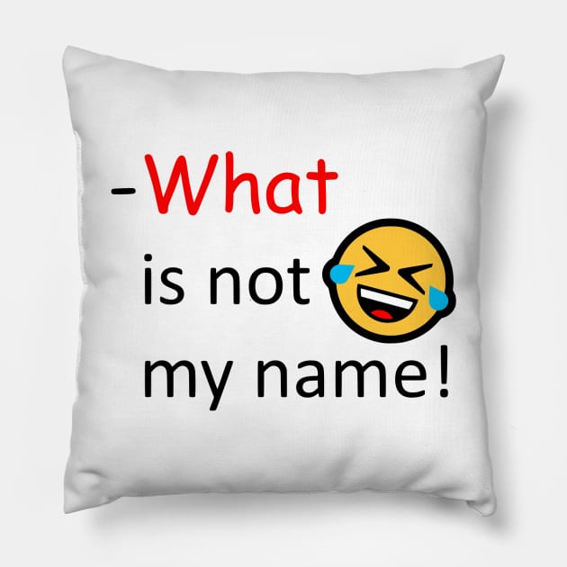 What is not my name Pillow by AhMath