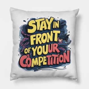 Stay in front of your competition Pillow