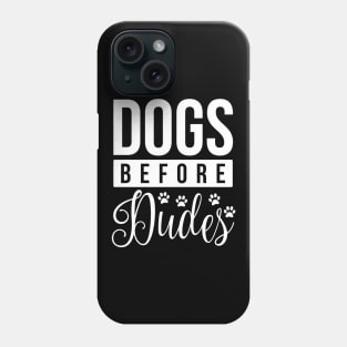 Dogs Before Dudes - Funny Dog Quotes Phone Case