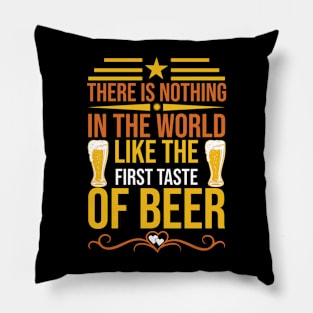 There Is Nothing In The World Like The First Taste Of Beer T Shirt For Women Men Pillow