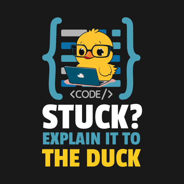 Programmer Duck - Stuck?, Explain it to the duck - Coder Duck Funny Programmer by fupi