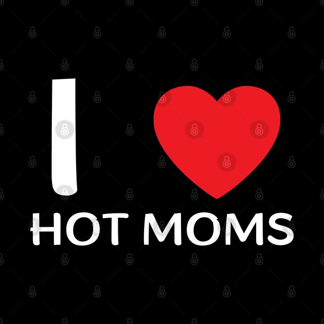 I Love Heart Hot Moms by BobaPenguin