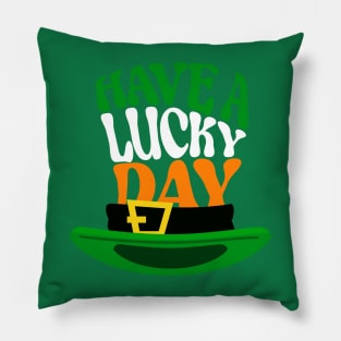 Have a lucky day, Quote for Saint Patrick's Day celebration Pillow
