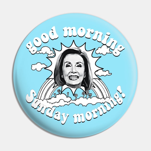 Pelosi Good Morning Sunday Morning Invert Pin by Robitussn