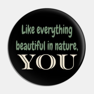 Like everything beautiful in nature,you Pin