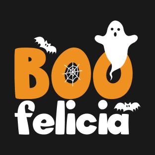 BOO FELICIA Funny ghost Halloween for women T-Shirt