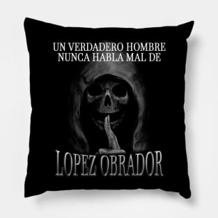 Un verdadero hombre nunca habla mal de Lopez Obrador Pillow