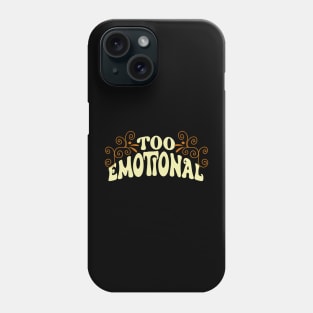 Too Emotional Phone Case