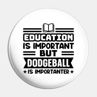 Education is important, but dodgeball is importanter Pin