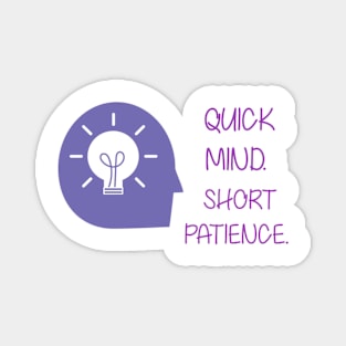 Quick mind. Short patience. Magnet