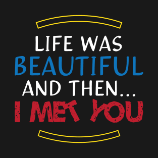 Life Was Beautiful And Then I Met You - Mismatched Couple - Bad Romance T-Shirt