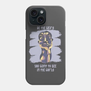 Be The Weird You Want To See In The World Phone Case