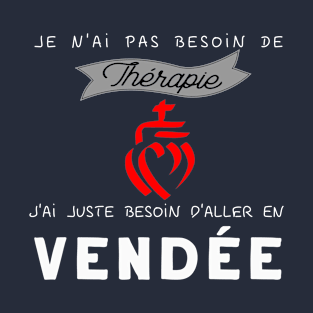 je n'ai pas besoin de thérapie, j'ai juste besoin d'aller en vendée T-Shirt