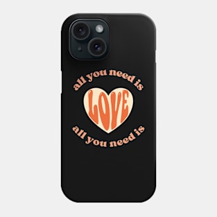 all you need is Love Phone Case