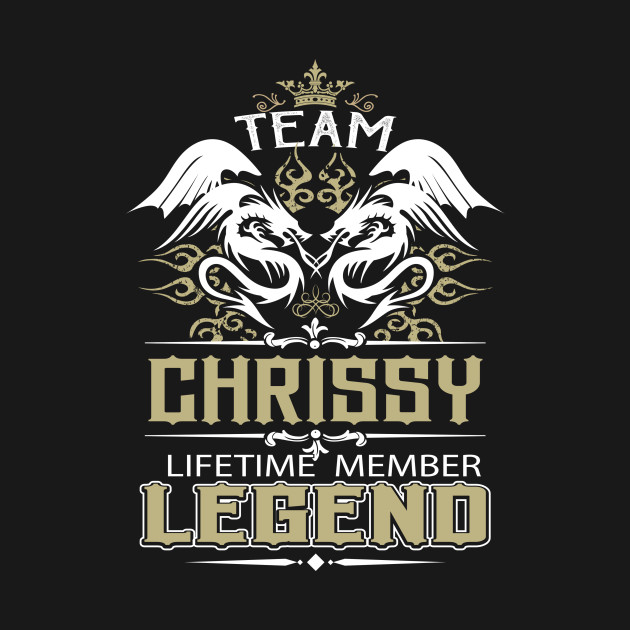 Chrissy Name T Shirt - Team Chrissy Lifetime Member Legend Name Gift Item Tee - Chrissy - T-Shirt