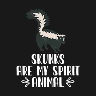 Skunks Are My Spirit Animal T-Shirt