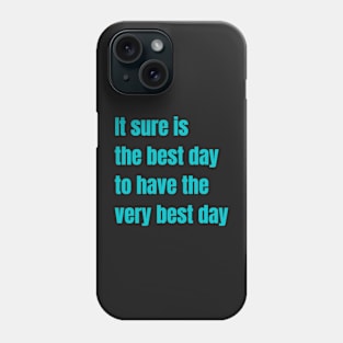 It sure is the best day to have the very best day Phone Case