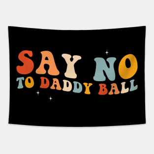 Say No To Daddy Ball Tapestry