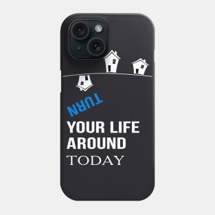 turn your life around today Motivational Phone Case