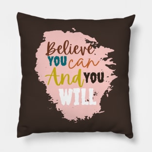 Believe you can and you will Pillow