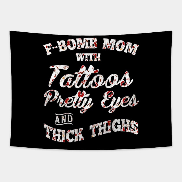 F-Bomd Mom With Tattoos Pretty Eyes And Thick Thighs Tapestry by kimmygoderteart