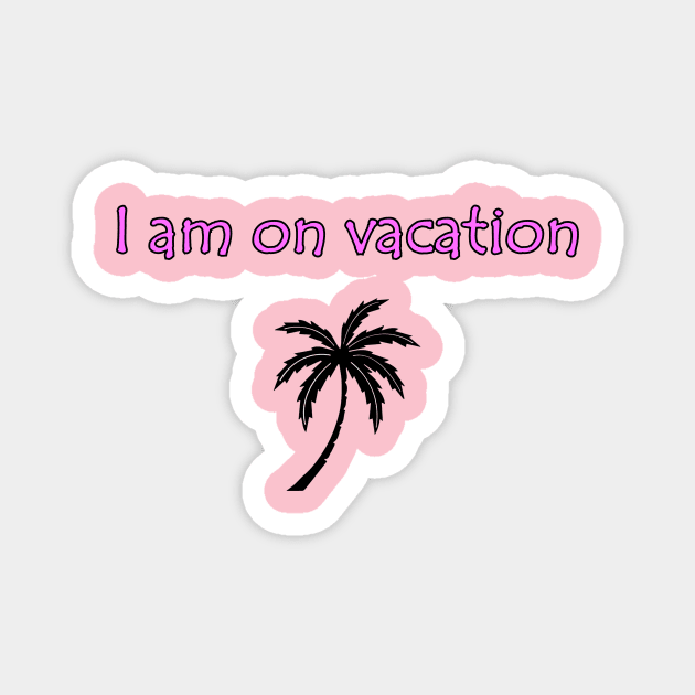 I am on vacation from my husband Magnet by Eldar