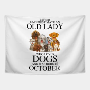 Never Underestimate An Old Lady Who Loves Dogs And Was Born In October Tapestry