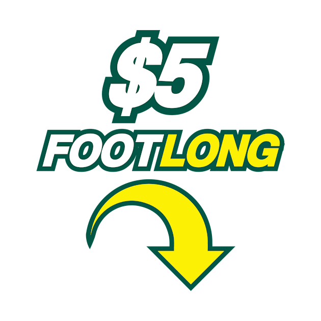 $5 FOOTLONG by garbagetshirts