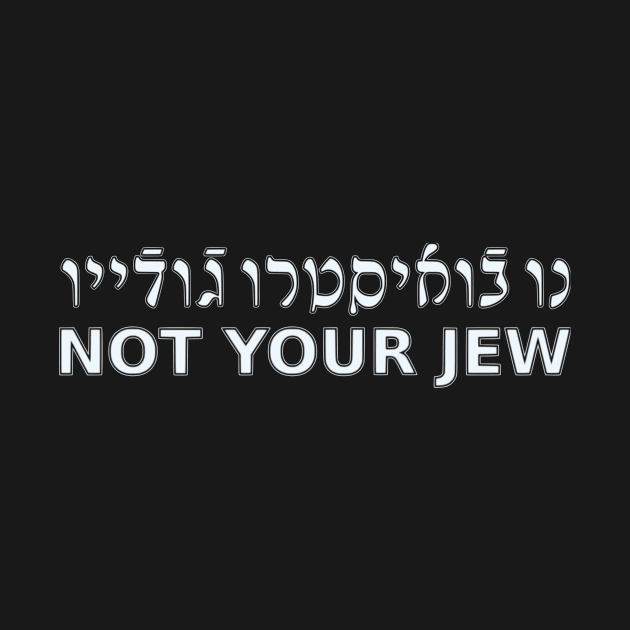 Not Your Jew (Ladino / Masculine) by dikleyt