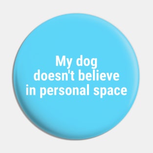 My dog doesn't believe in personal space Pin