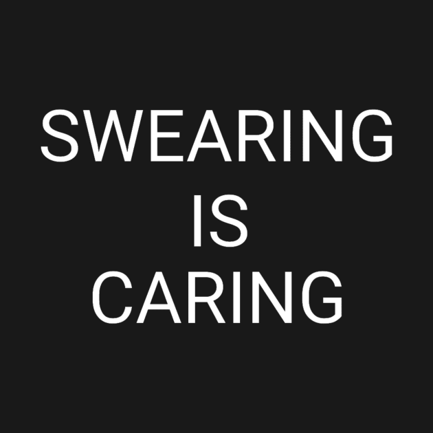 Swearing Is Caring by StormiMakesMerch