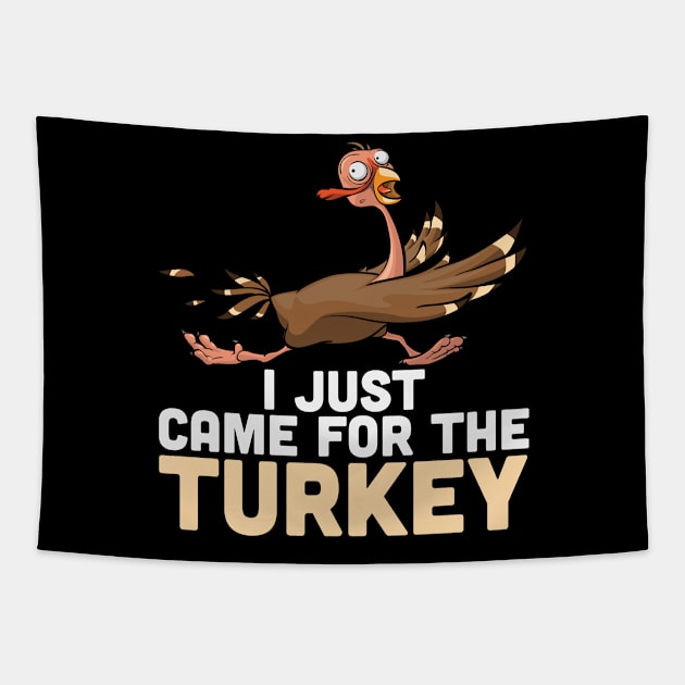 I Just Came Here For The Turkey Funny Thanksgiving T-shirt Turkey Day Gift Tapestry by BadDesignCo