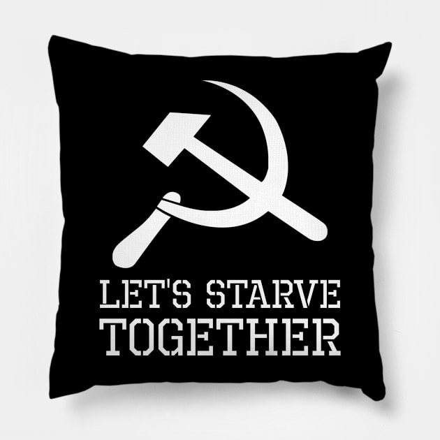 Let´s Starve Together - Anti Socialist & Communist Pillow by Styr Designs