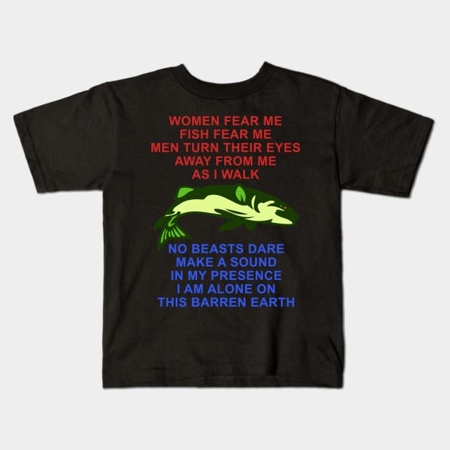 Women Fear Me, Fish Fear Me, Men Turn Their Eyes - Fishing, Ironic, Oddly  Specific Meme - Women Want Me Fish Fear Me - Kids T-Shirt