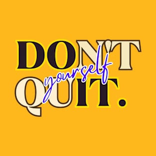 DON'T QUIT YOURSELF T-Shirt