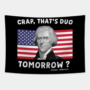 Crap That's Due Tomorrow Thomas Jefferson Funny 4th Of July Tapestry