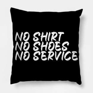 No Shirt No Shoes No Service Pillow